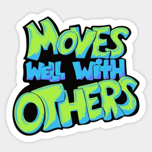 Moves well with others Sticker